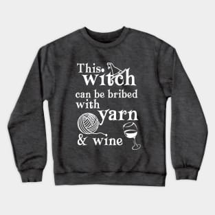 This Witch Can Be Bribed with Yarn and Wine Crewneck Sweatshirt